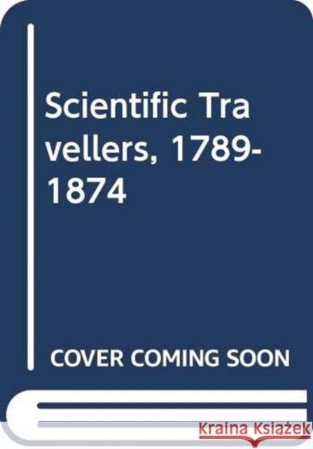 Scientific Travellers, 1789-1874 David Knight 9780415441650 Routledge