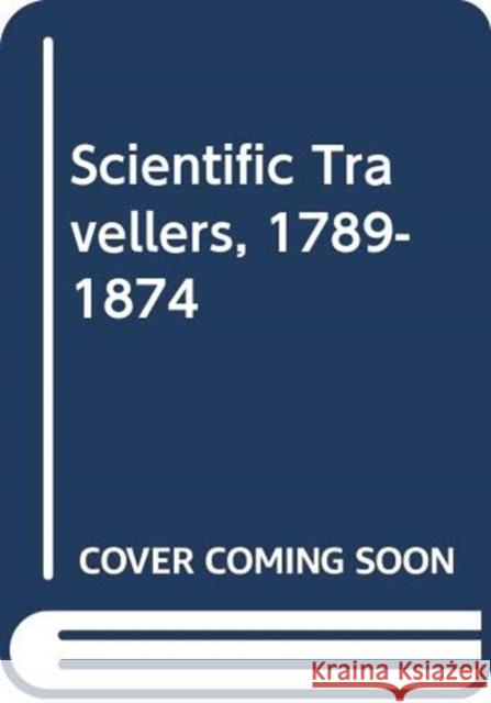 Scientific Travellers, 1789-1874 David Knight 9780415441650