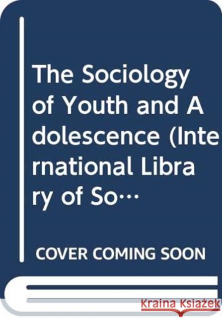 The Sociology of Youth and Adolescence  9780415441896 Routledge
