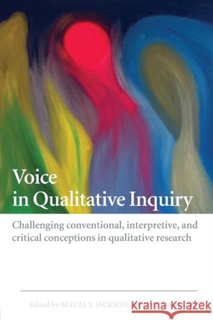 Voice in Qualitative Inquiry: Challenging Conventional, Interpretive, and Critical Conceptions in Qualitative Research Jackson, Alecia Y. 9780415442213 0