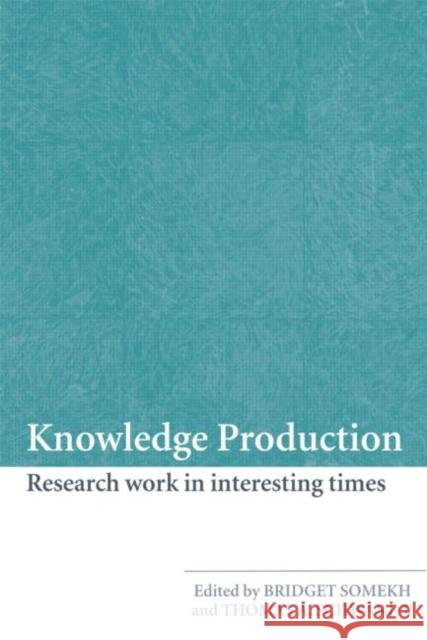 Knowledge Production: Research Work in Interesting Times Somekh, Bridget 9780415442282