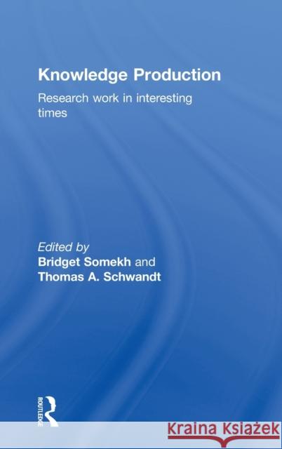 Knowledge Production: Research Work in Interesting Times Somekh, Bridget 9780415442299 Routledge