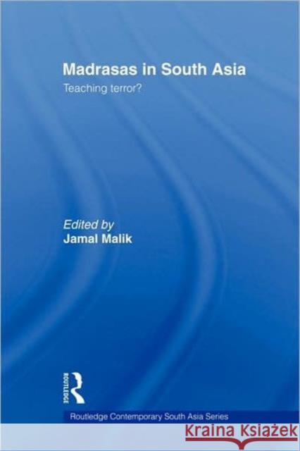 Madrasas in South Asia: Teaching Terror? Malik, Jamal 9780415442473 Routledge