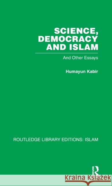 Science, Democracy and Islam: And other essays Kabir, Humayun 9780415442527