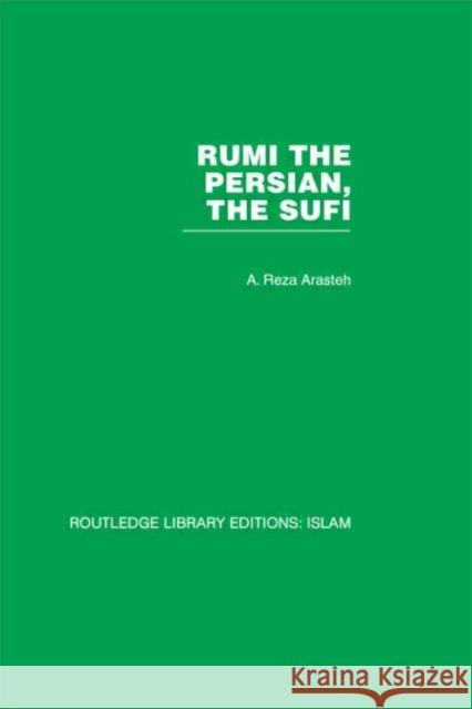 Rumi The Persian, The Sufi A. Reza Arasteh A. Reza Arasteh  9780415442558 Taylor & Francis