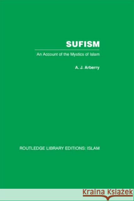 Sufism : An Account of the Mystics of Islam A.J. Arberry A.J. Arberry  9780415442572 Taylor & Francis