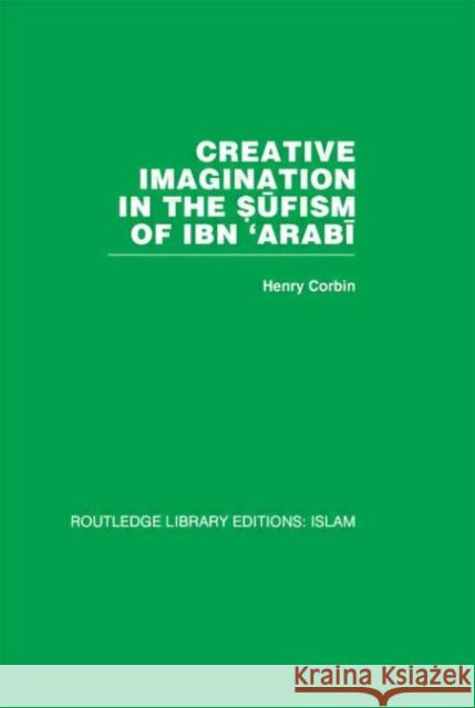 Creative Imagination in the Sufism of Ibn 'Arabi Henry Corbin Henry Corbin  9780415442619 Taylor & Francis