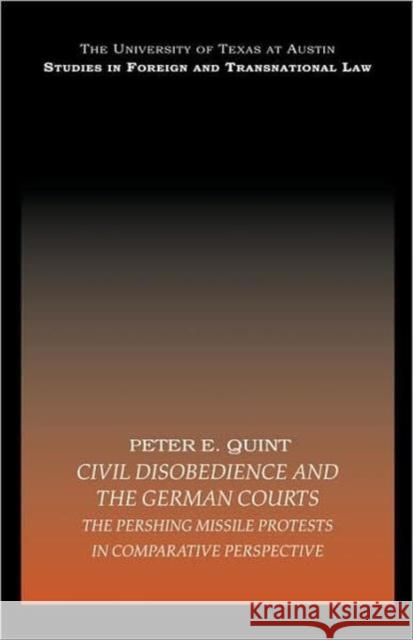 Civil Disobedience and the German Courts: The Pershing Missile Protests in Comparative Perspective E. Quint, Peter 9780415442855 Routledge Cavendish