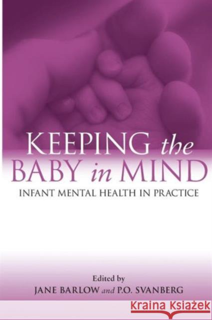 Keeping the Baby in Mind: Infant Mental Health in Practice Barlow, Jane 9780415442985