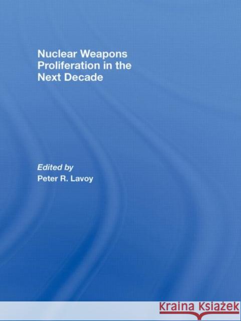 Nuclear Weapons Proliferation in the Next Decade  9780415443227 TAYLOR & FRANCIS LTD