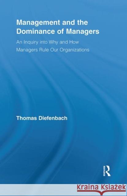 Management and the Dominance of Managers Diefenbach Thom                          Thomas Diefenbach 9780415443357