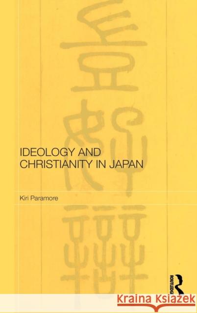 Ideology and Christianity in Japan Kiri Paramore   9780415443562