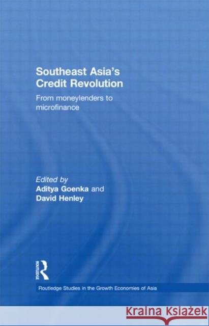 Southeast Asia's Credit Revolution: From Moneylenders to Microfinance Goenka, Aditya 9780415443685