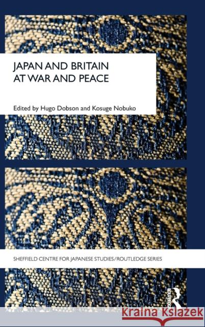 Japan and Britain at War and Peace Hugo Dobson Nobuko Kosuge  9780415444033