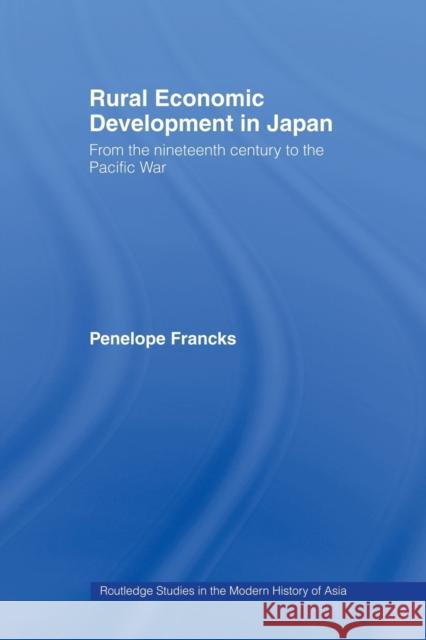 Rural Economic Development in Japan: From the Nineteenth Century to the Pacific War Francks, Penelope 9780415444064 Taylor & Francis