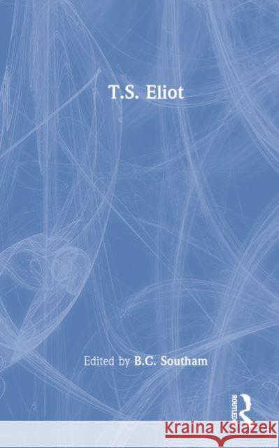 T.S. Eliot Southam B. C. 9780415444453 Routledge