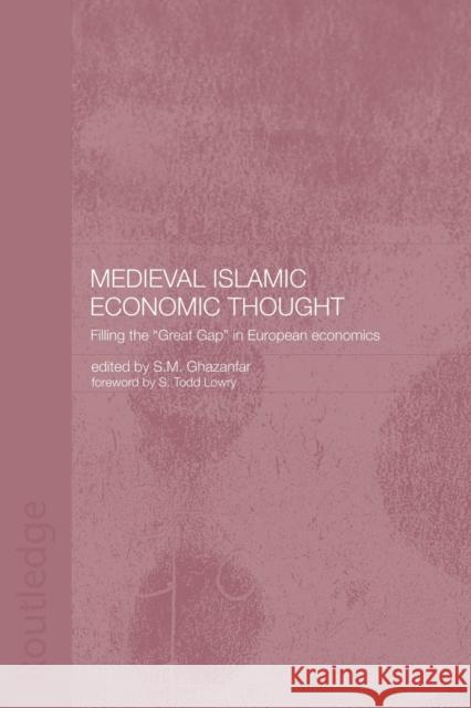 Medieval Islamic Economic Thought: Filling the Great Gap in European Economics Ghazanfar, S. M. 9780415444514