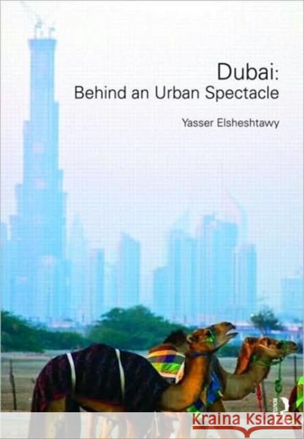 Dubai: Behind an Urban Spectacle Yasser Elsheshtawy   9780415444613 Taylor & Francis