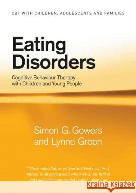 Eating Disorders: Cognitive Behaviour Therapy with Children and Young People Gowers, Simon G. 9780415444637 0