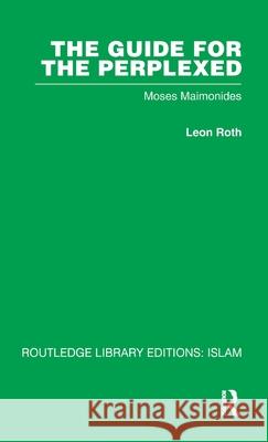 The Guide for the Perplexed : Moses Maimonides Leon Roth Leon Roth  9780415444873 Taylor & Francis