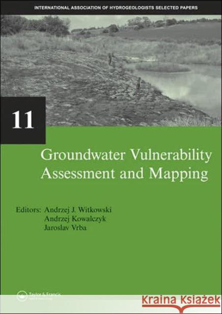 Groundwater Vulnerability Assessment and Mapping : IAH-Selected Papers, volume 11 Andrzej J. Witkowski Andrzej Kowalczyk Jaroslav Vrba 9780415445610 Taylor & Francis Group