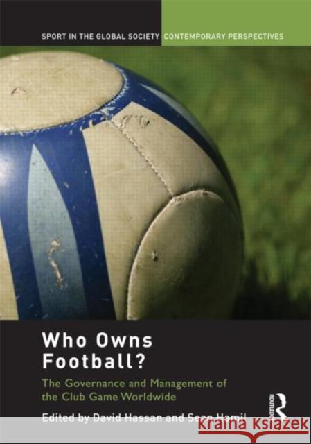 Who Owns Football? : Models of Football Governance and Management in International Sport  9780415445702 TAYLOR & FRANCIS LTD