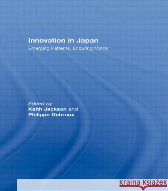 Innovation in Japan: Emerging Patterns, Enduring Myths Jackson, Keith 9780415445795