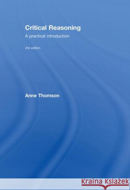 Critical Reasoning : A Practical Introduction Anne Thomson   9780415445863 Taylor & Francis