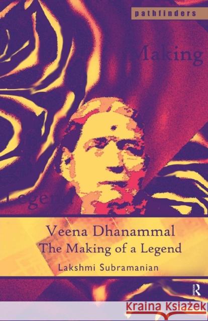 Veena Dhanammal: The Making of a Legend Subramanian, Lakshmi 9780415446112 Taylor & Francis