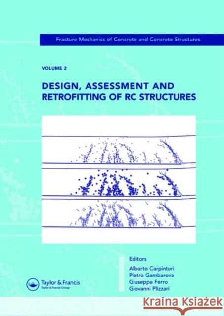 Design, Assessment and Retrofitting of RC Structures : Fracture Mechanics of Concrete and Concrete Structures, Vol. 2 of the Proceedings of the 6th International Conference on Fracture Mechanics of Co Alberto Carpinteri Pietro G. Gambarova Giuseppe Ferro 9780415446167 Taylor & Francis