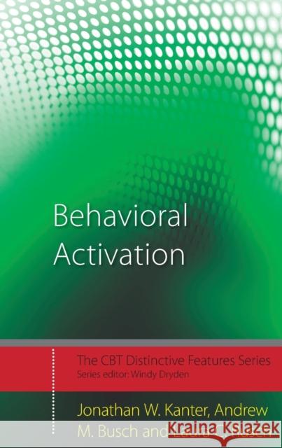 Behavioral Activation: Distinctive Features Kanter, Jonathan W. 9780415446549