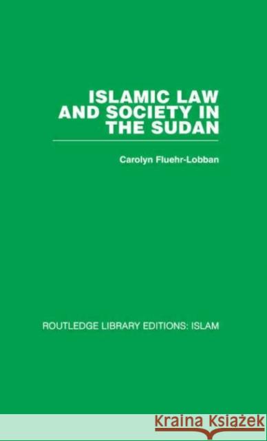 Islamic Law and Society in the Sudan Carolyn Fluehr-Lobban Carolyn Fluehr-Lobban  9780415446716 Taylor & Francis