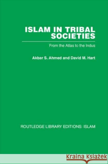 Islam in Tribal Societies : From the Atlas to the Indus Akbar S Ahmed Akbar S Ahmed  9780415446723 Taylor & Francis