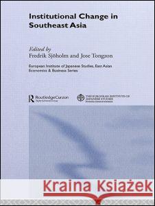 Institutional Change in Southeast Asia Fredrik Sjöholm José Tongzon Fredrik Sjöholm 9780415446761