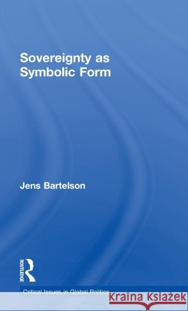 Sovereignty as Symbolic Form Jens Bartelson   9780415446822 Taylor and Francis