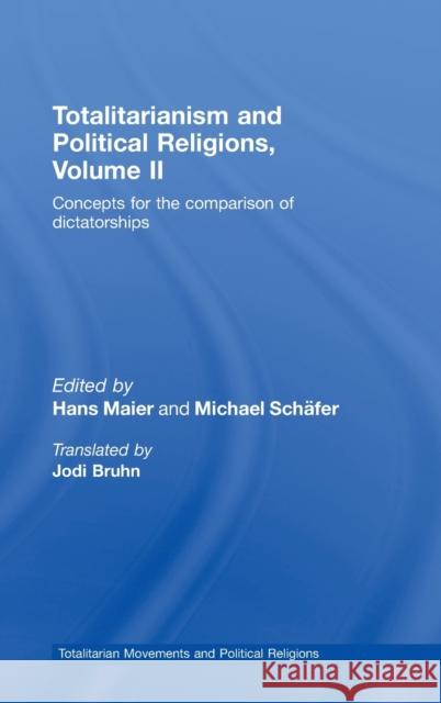 Totalitarianism and Political Religions, Volume II: Concepts for the Comparison of Dictatorships Maier, Hans 9780415447058