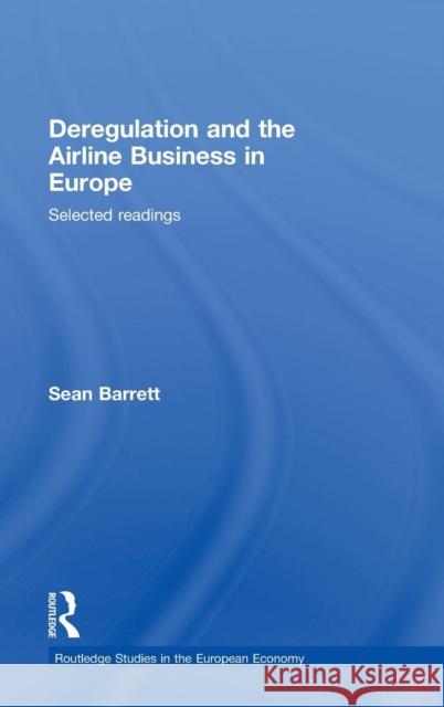 Deregulation and the Airline Business in Europe: Selected Readings Barrett, Sean 9780415447225 Taylor & Francis