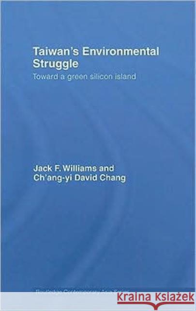 Taiwan's Environmental Struggle: Toward a Green Silicon Island Williams, Jack 9780415447232 TAYLOR & FRANCIS LTD