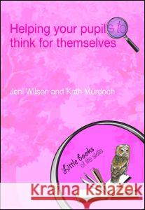 Helping your Pupils to Think for Themselves Jeni Wilson 9780415447300 0