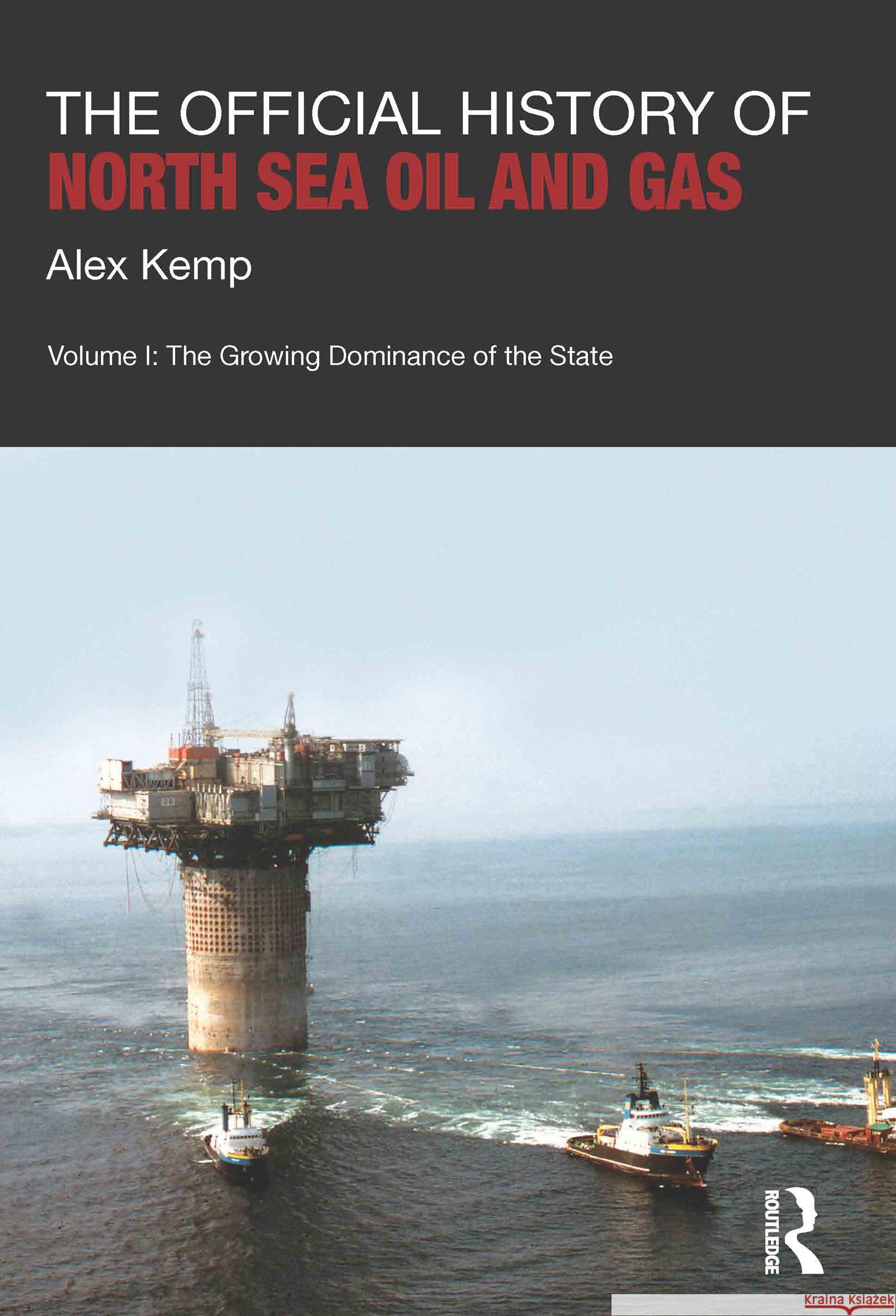 The Official History of North Sea Oil and Gas: Vol. I: The Growing Dominance of the State Kemp, Alex 9780415447546 0