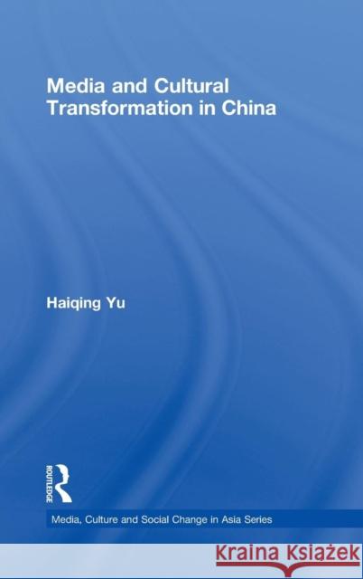 Media and Cultural Transformation in China Haiqing Yu   9780415447553