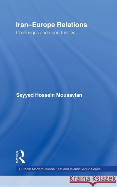 Iran-Europe Relations: Challenges and Opportunities Mousavian, Seyyed Hossein 9780415447560 TAYLOR & FRANCIS LTD