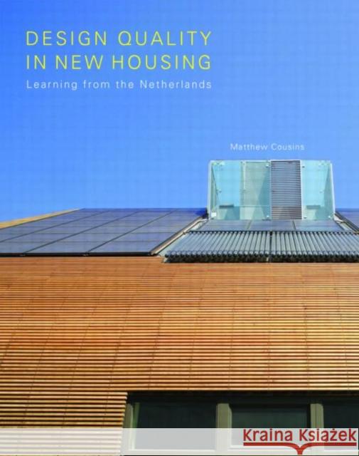 Design Quality in New Housing: Learning from the Netherlands Cousins, Matthew 9780415447706 0