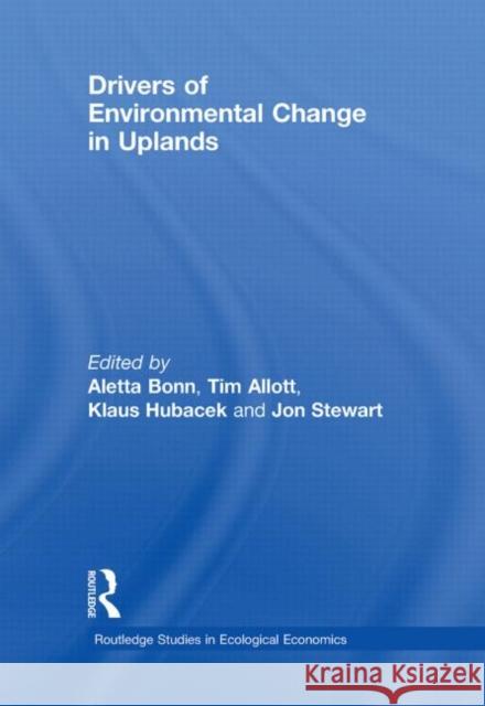 Drivers of Environmental Change in Uplands Aletta Bonn Tim Allott Klaus Hubacek 9780415447799 Taylor & Francis