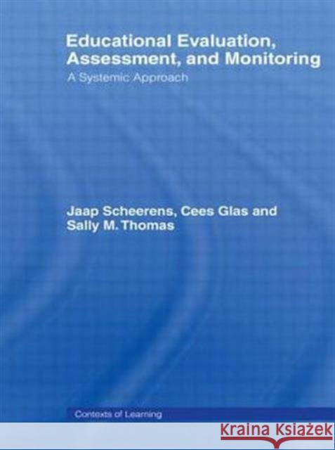 Educational Evaluation, Assessment and Monitoring : A Systematic Approach Glas Cees 9780415447805