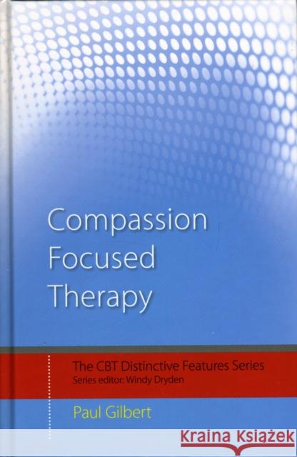 Compassion Focused Therapy: Distinctive Features Gilbert, Paul 9780415448062 Taylor & Francis