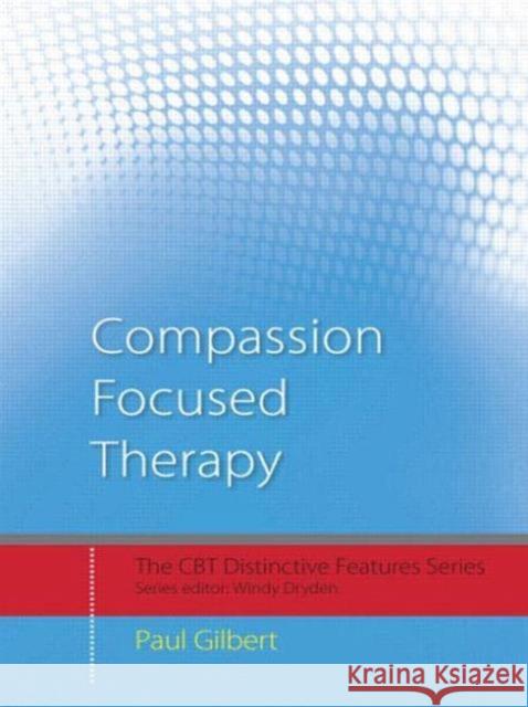 Compassion Focused Therapy : Distinctive Features Paul Gilbert 9780415448079 Taylor & Francis Ltd