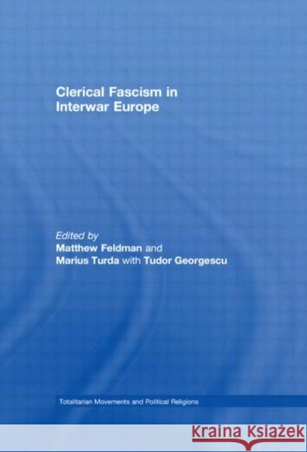 Clerical Fascism in Interwar Europe Matthew Feldman Marius Turda Tudor Georgescu 9780415448246 Taylor & Francis