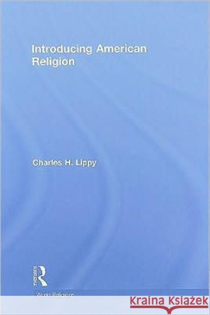 Introducing American Religion Charles Lippy   9780415448581 Taylor & Francis