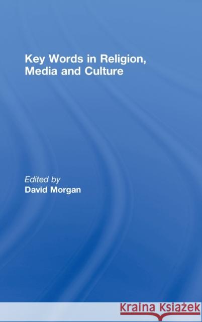 Key Words in Religion, Media and Culture David Morgan   9780415448628 Taylor & Francis